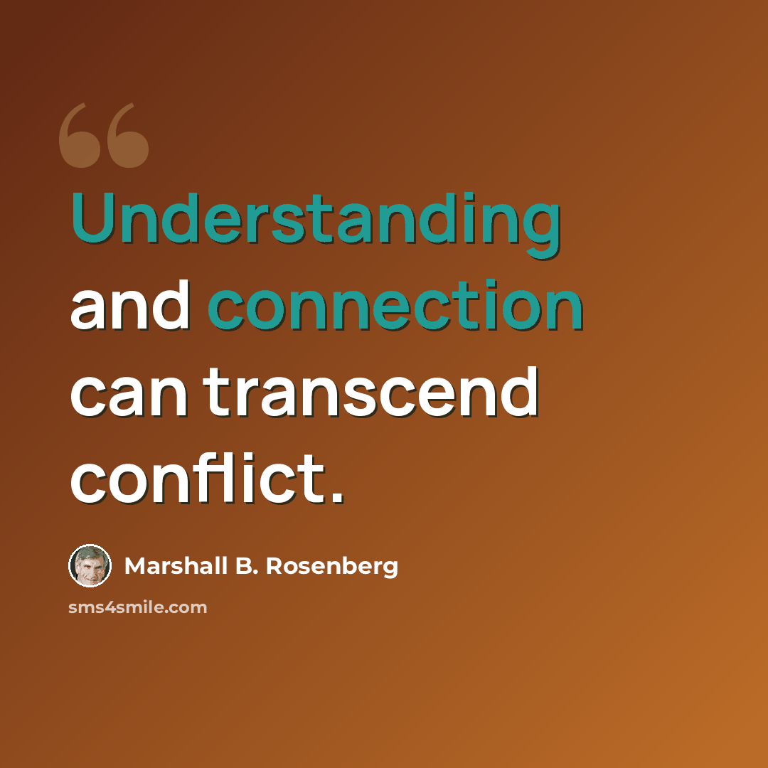 “Understanding and connection can transcend conflict.” quote by Marshall B. Rosenberg