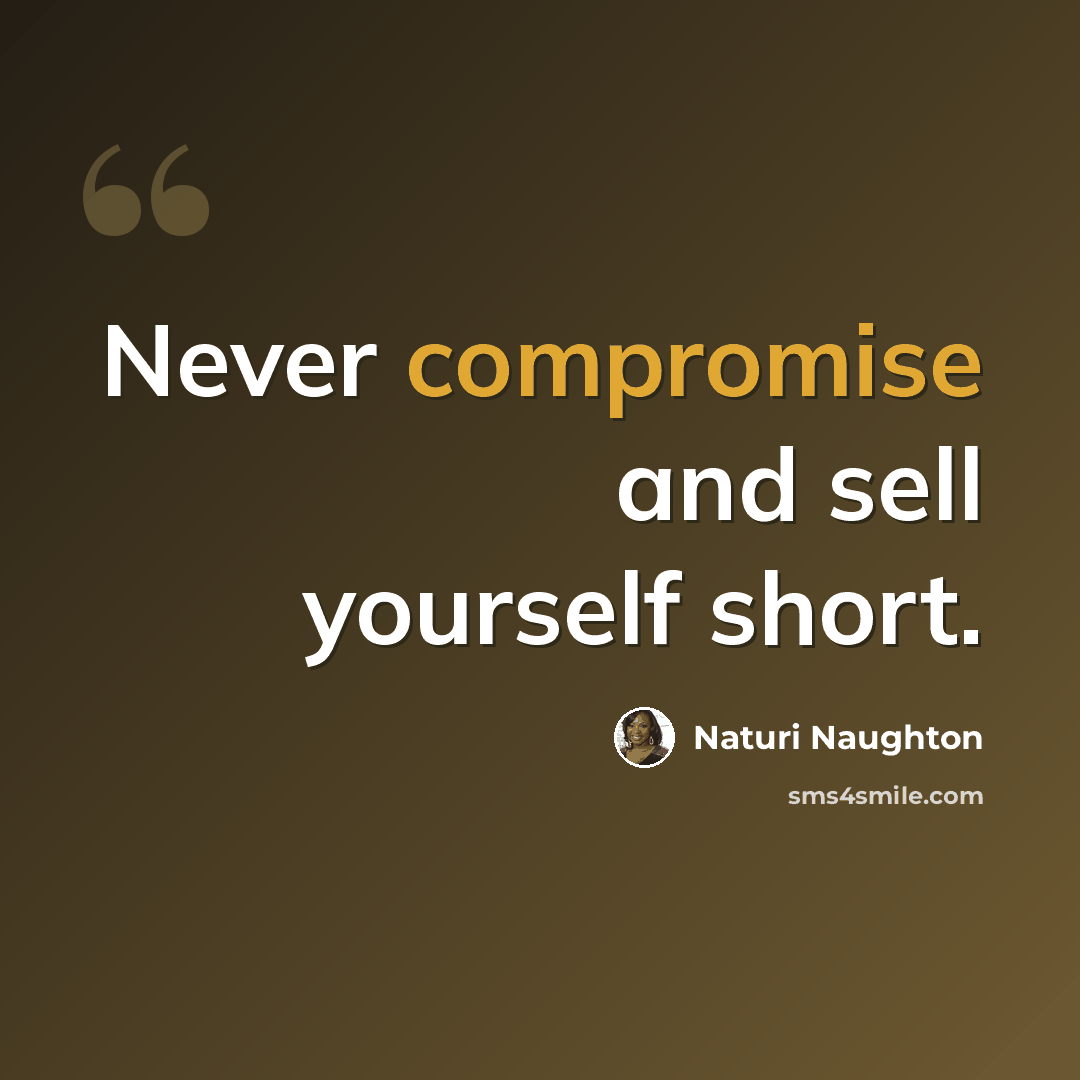 “Never compromise and sell yourself short.” quote by Naturi Naughton