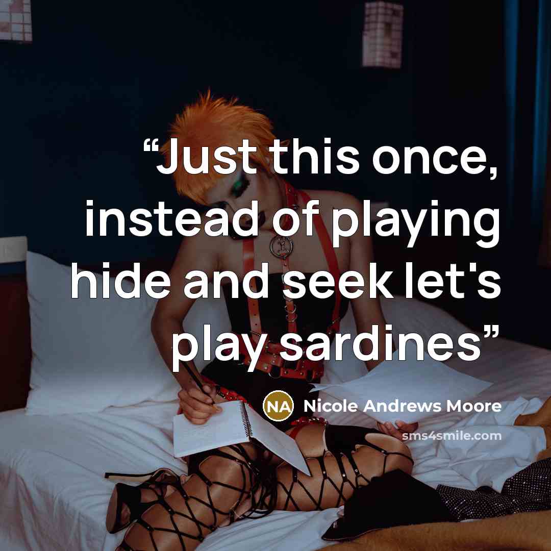 “Just this once, instead of playing hide and seek let's play sardines” quote by Nicole Andrews Moore