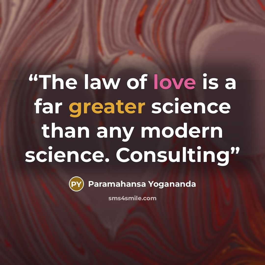 “The law of love is a far greater science than any modern science. Consulting” quote by Paramahansa Yogananda