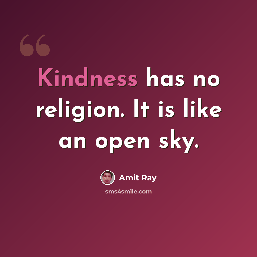 “Kindness has no religion. It is like an open sky.” quote by Amit Ray