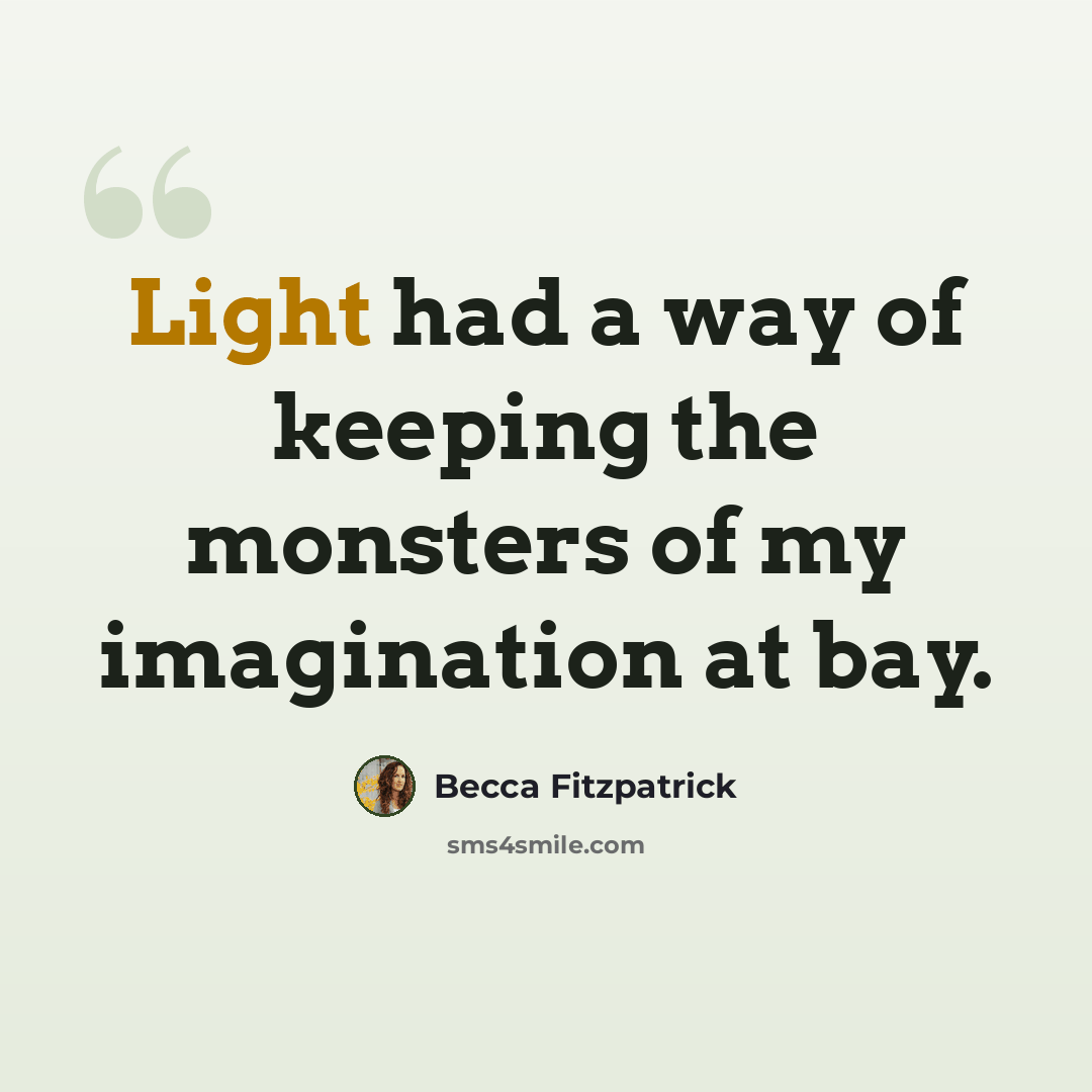 “Light had a way of keeping the monsters of my imagination at bay.” quote by Becca Fitzpatrick
