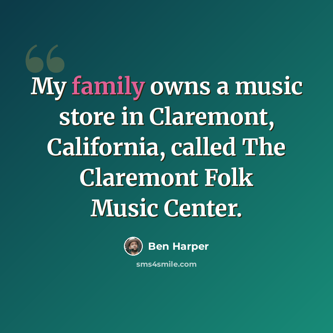 “My family owns a music store in Claremont, California, called The Claremont Folk Music Center.” quote by Ben Harper