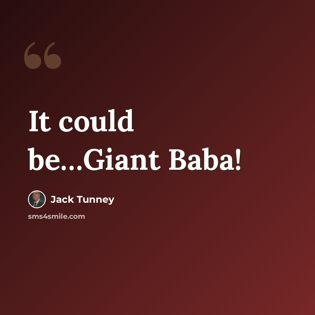 “It could be…Giant Baba!” quote by Jack Tunney