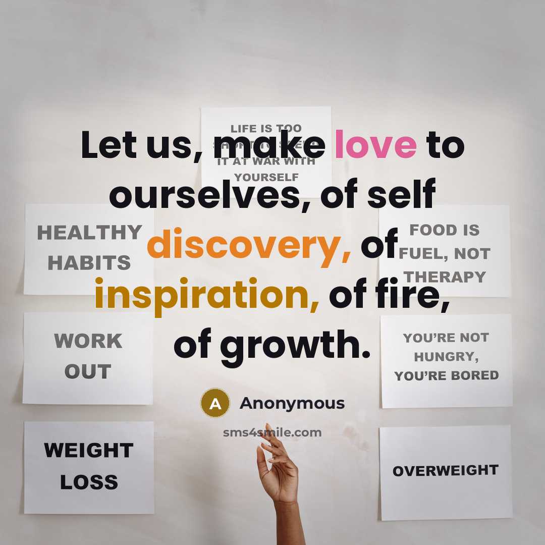 “Let us, make love to ourselves, of self discovery, of inspiration, of fire, of growth.” quote by Anonymous