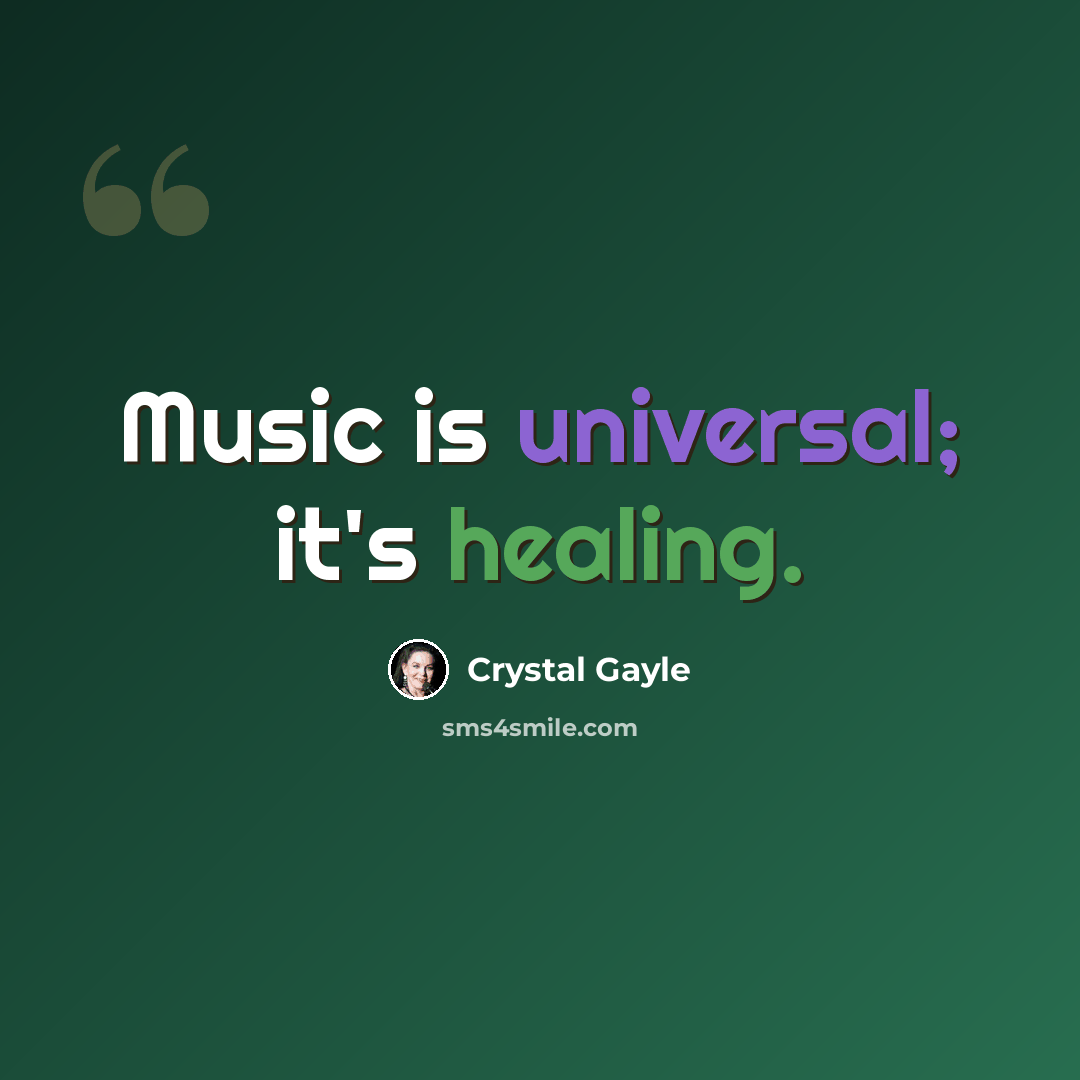 “Music is universal; it's healing.” quote by Crystal Gayle