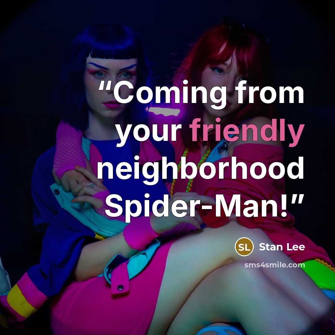 “Coming from your friendly neighborhood Spider-Man!” quote by Stan Lee