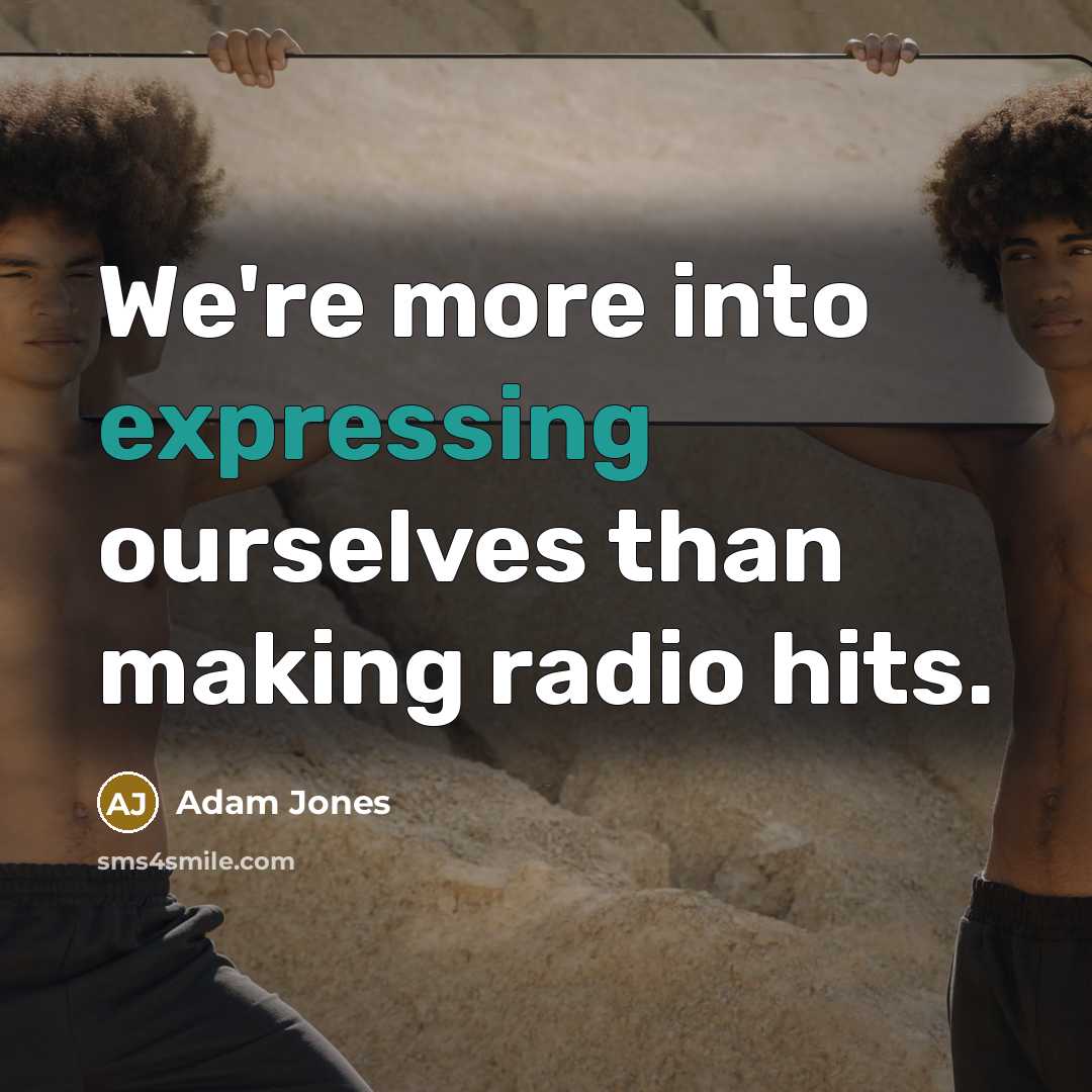 “We're more into expressing ourselves than making radio hits.” quote by Adam Jones