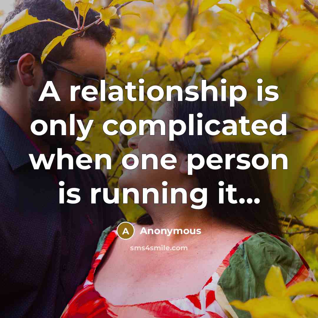 “A relationship is only complicated when one person is running it...” quote by Anonymous
