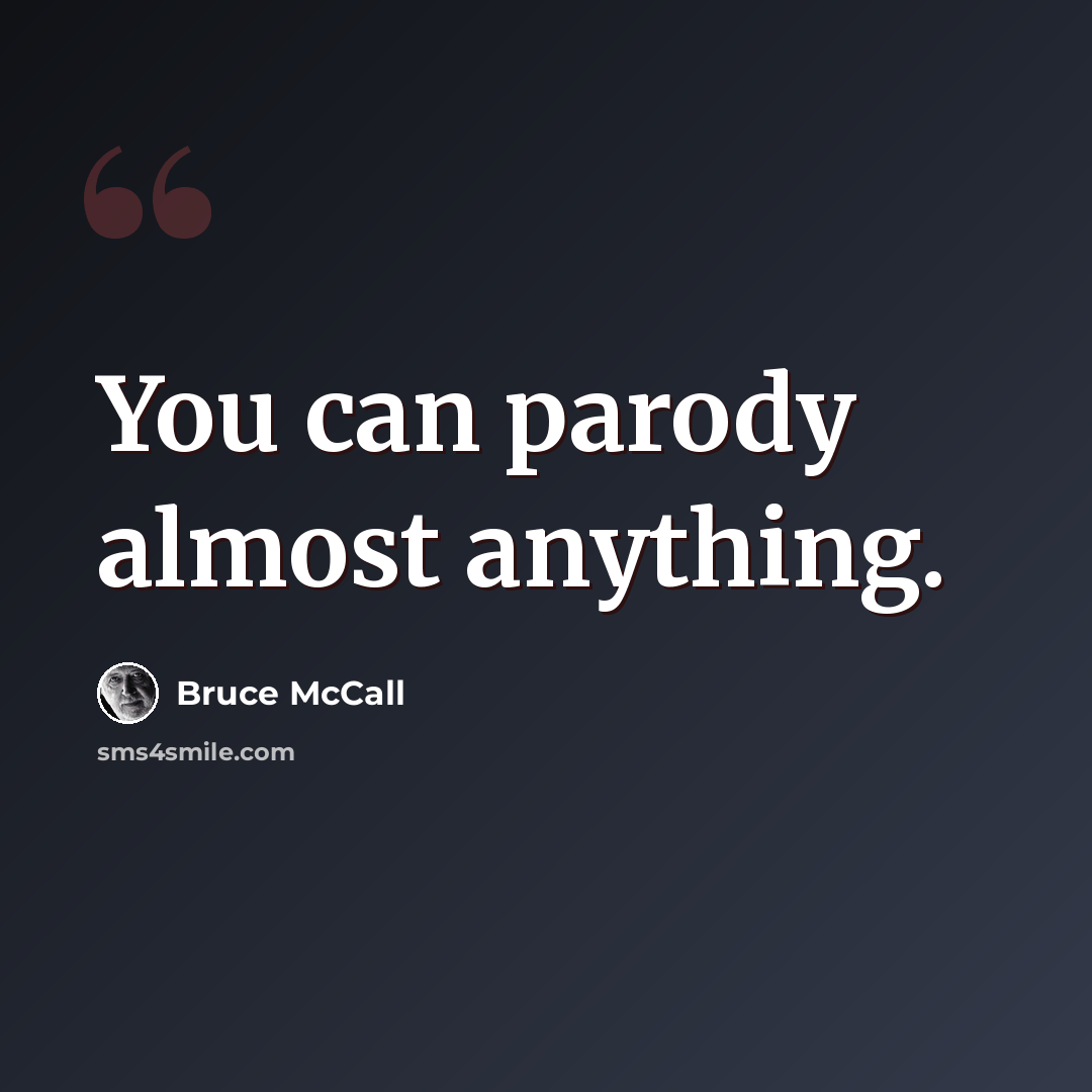 “You can parody almost anything.” quote by Bruce McCall