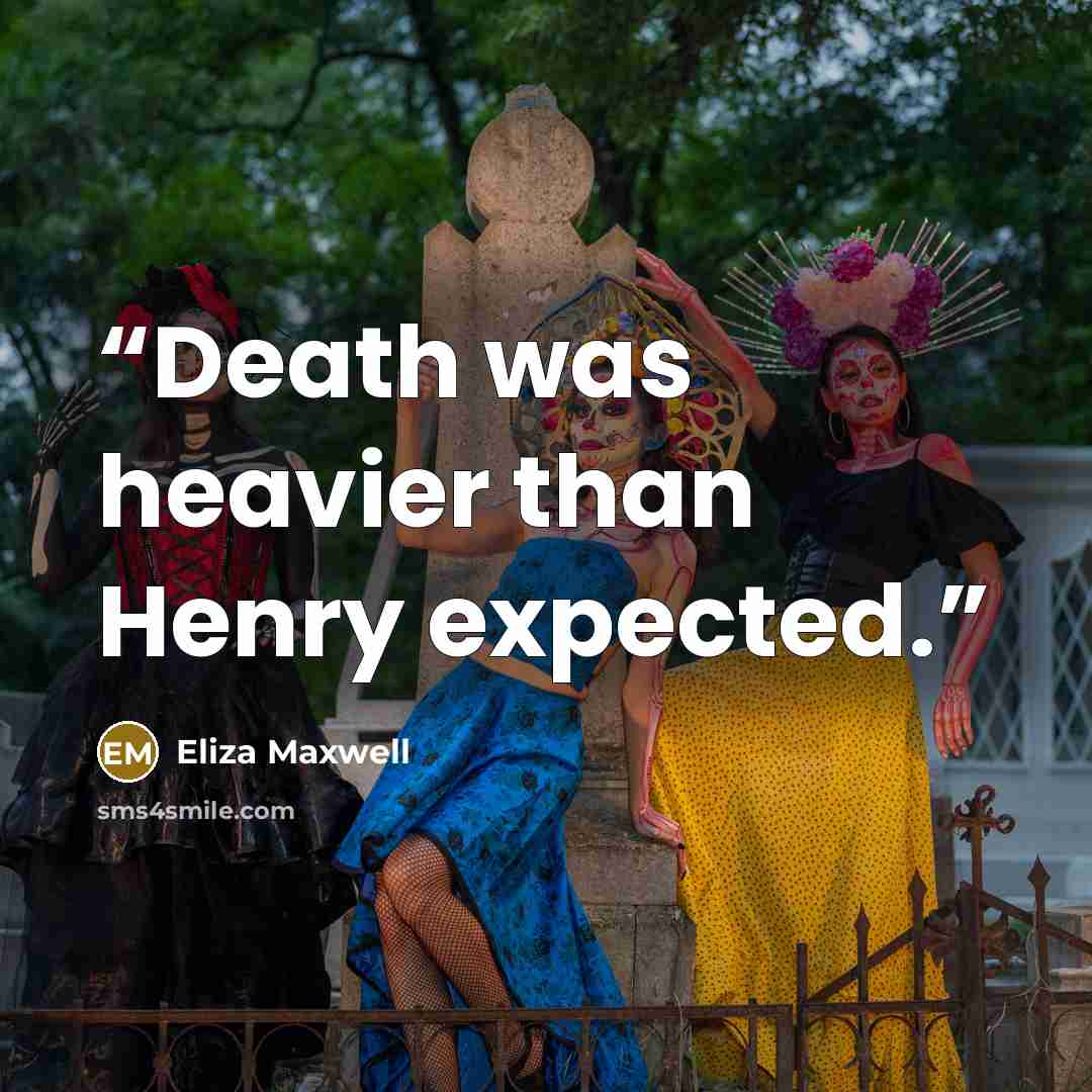 “Death was heavier than Henry expected.” quote by Eliza Maxwell
