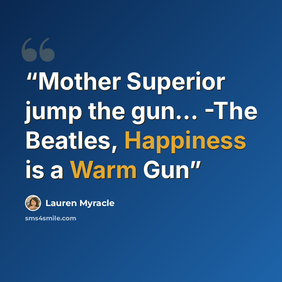 “Mother Superior jump the gun... -The Beatles, Happiness is a Warm Gun” quote by Lauren Myracle