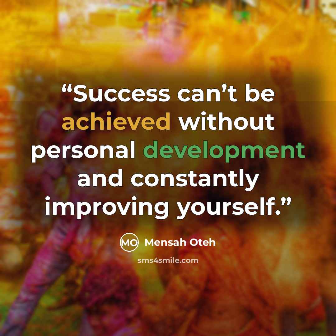 “Success can’t be achieved without personal development and constantly improving yourself.” quote by Mensah Oteh