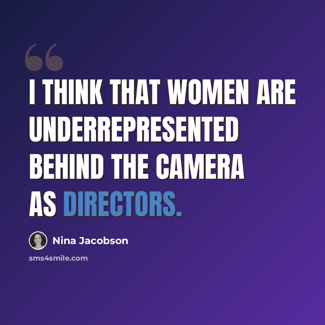“I think that women are underrepresented behind the camera as directors.” quote by Nina Jacobson