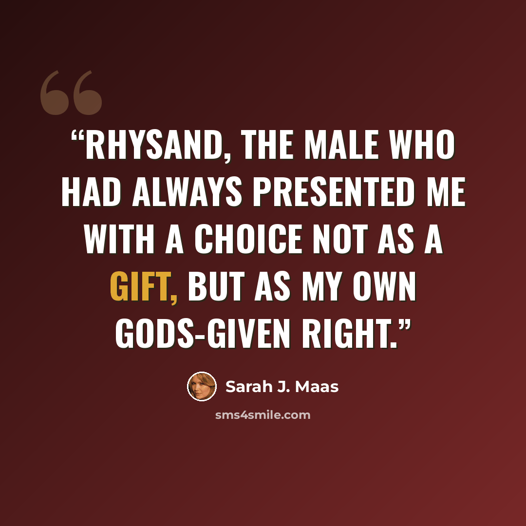 “Rhysand, the male who had always presented me with a choice not as a gift, but as my own gods-given right.” quote by Sarah J. Maas