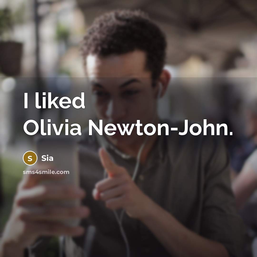 “I liked Olivia Newton-John.” quote by Sia