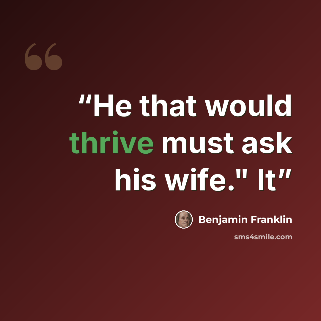 “He that would thrive must ask his wife." It” quote by Benjamin Franklin