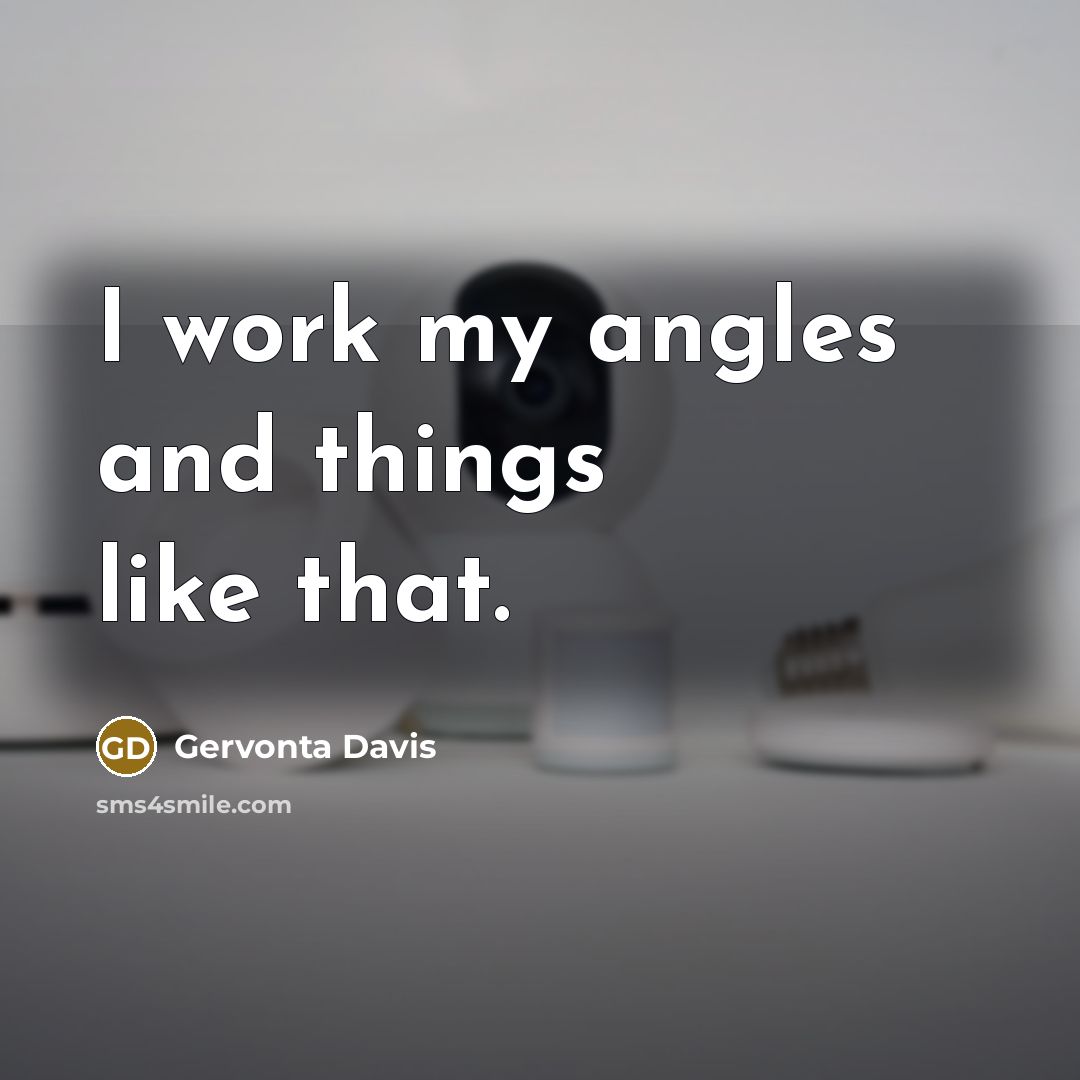 “I work my angles and things like that.” quote by Gervonta Davis