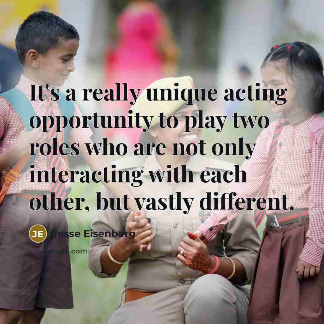 “It's a really unique acting opportunity to play two roles who are not only interacting with each other, but vastly different.” quote by Jesse Eisenberg