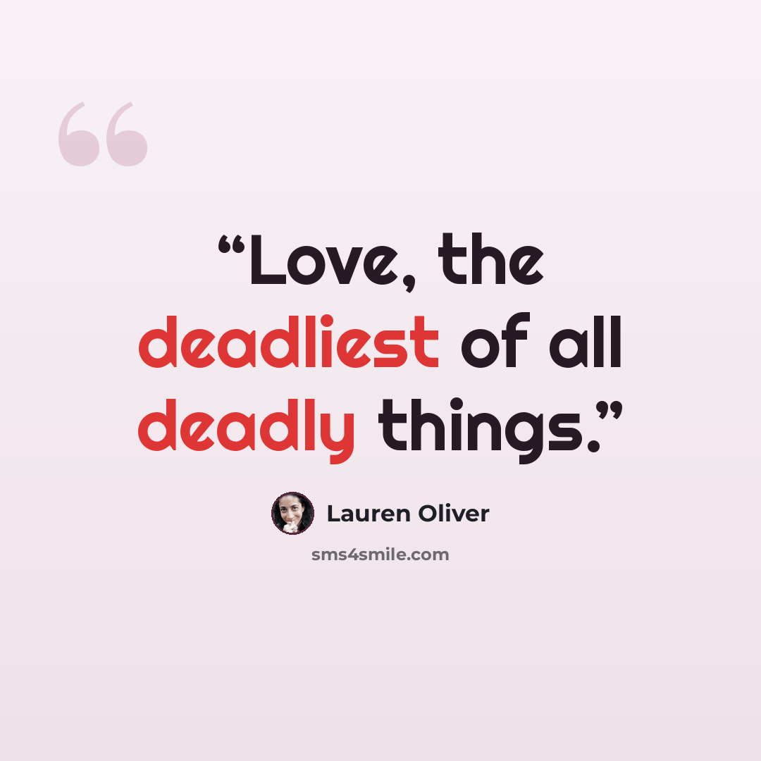 “Love, the deadliest of all deadly things.” quote by Lauren Oliver