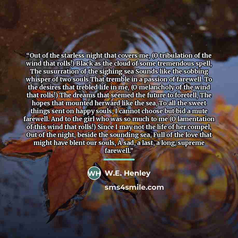 “Out of the starless night that covers me, (O tribulation of the wind that rolls!) Black as the cloud of some tremendous spell, The susurration of the sighing sea Sounds like the sobbing whisper of two souls That tremble in a passion of farewell. To the desires that trebled life in me, (O…” quote by Anonymous