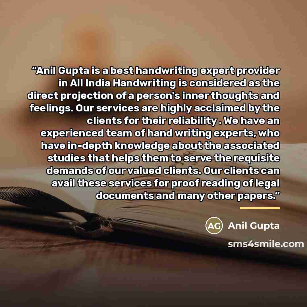 “Anil Gupta is a best handwriting expert provider in All India Handwriting is considered as the direct projection of a person's inner thoughts and feelings. Our services are highly acclaimed by the clients for their reliability . We have an experienced team of hand writing experts, who have…” quote by Anil gupta