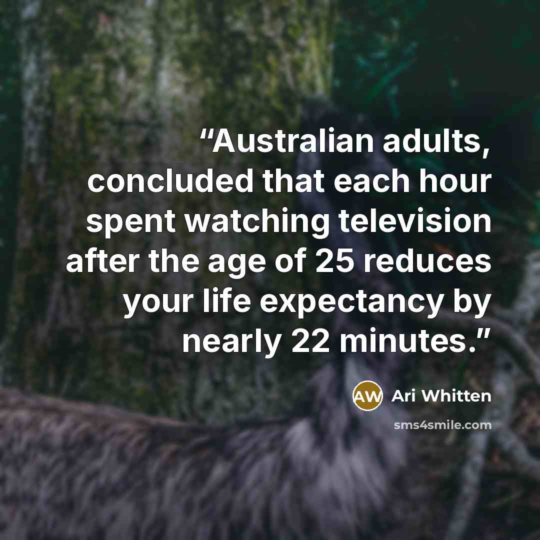“Australian adults, concluded that each hour spent watching television after the age of 25 reduces your life expectancy by nearly 22 minutes.” quote by Ari Whitten