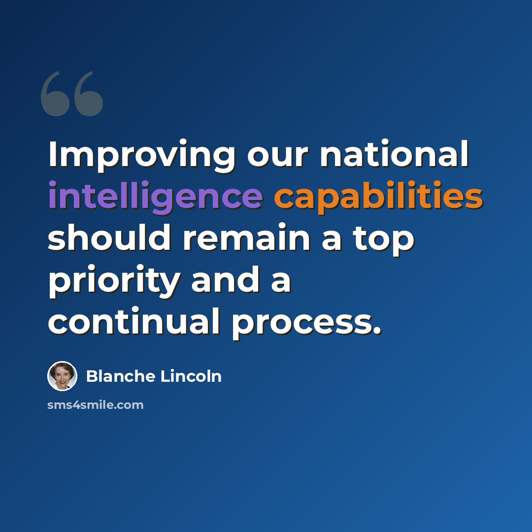 “Improving our national intelligence capabilities should remain a top priority and a continual process.” quote by Blanche Lincoln