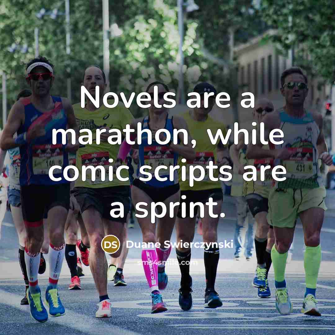 “Novels are a marathon, while comic scripts are a sprint.” quote by Duane Swierczynski