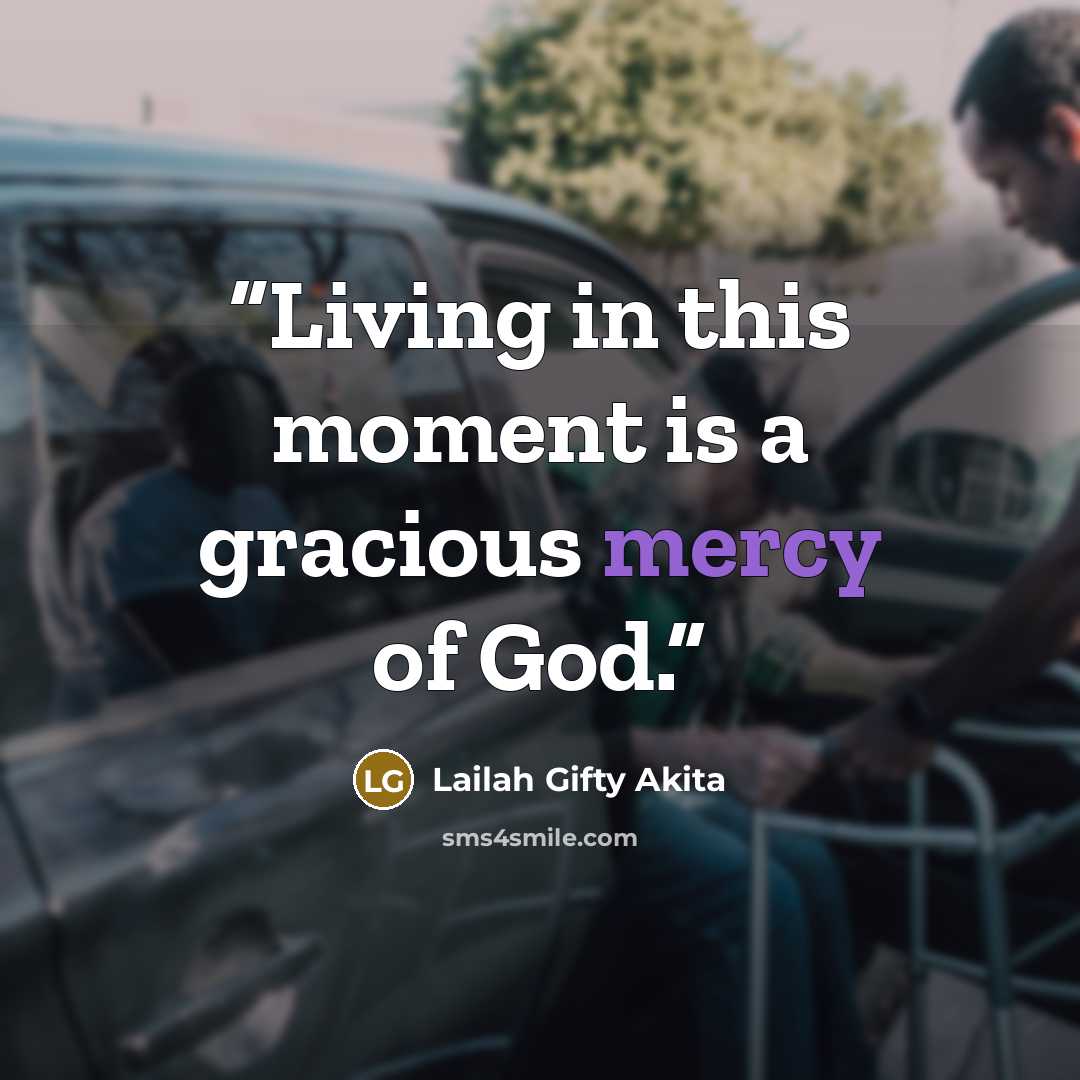 “Living in this moment is a gracious mercy of God.” quote by Lailah Gifty Akita