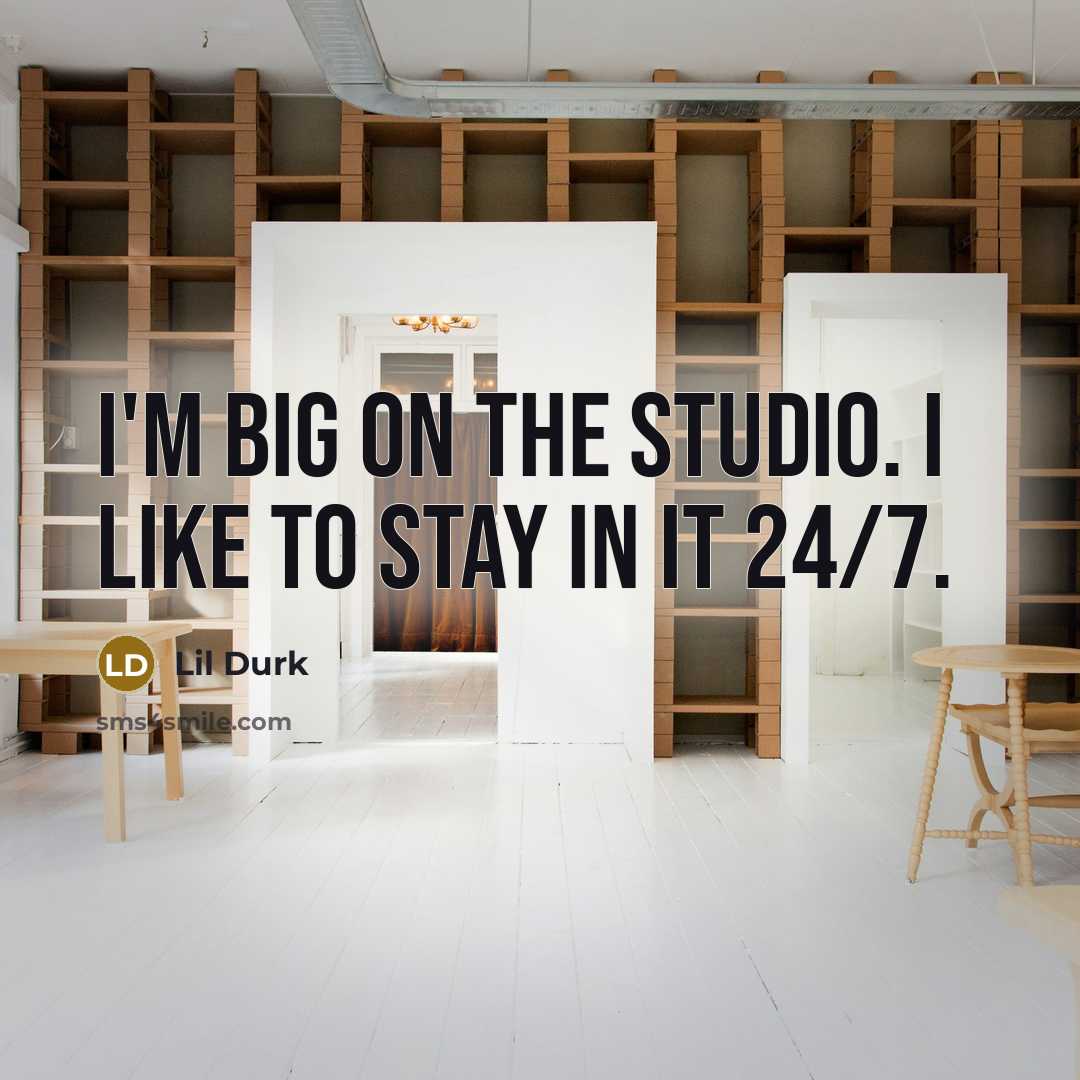 “I'm big on the studio. I like to stay in it 24/7.” quote by Lil Durk