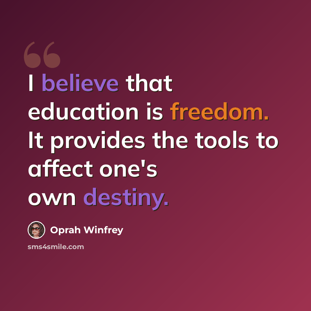 “I believe that education is freedom. It provides the tools to affect one's own destiny.” quote by Oprah Winfrey