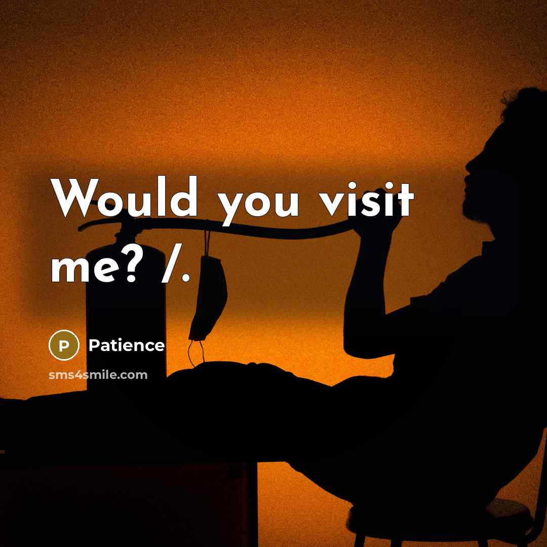 “Would you visit me? /.” quote by Patience
