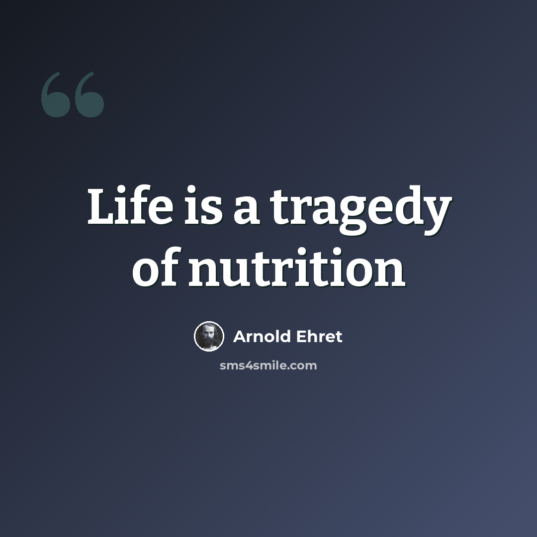 “Life is a tragedy of nutrition” quote by Arnold Ehret