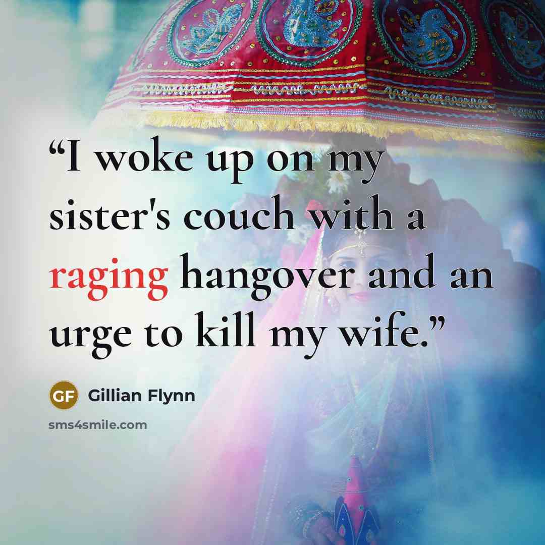 “I woke up on my sister's couch with a raging hangover and an urge to kill my wife.” quote by Gillian Flynn