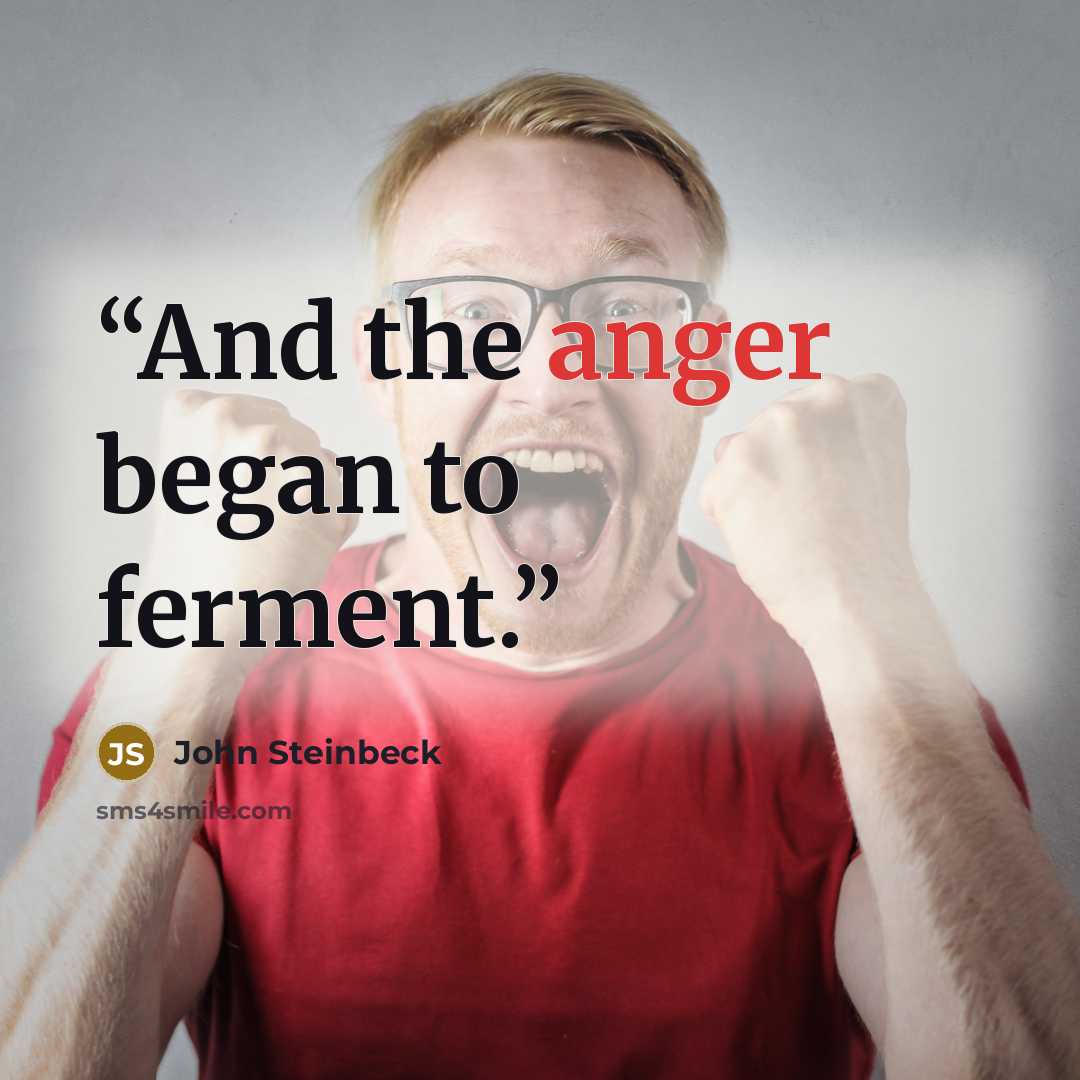 “And the anger began to ferment.” quote by John Steinbeck