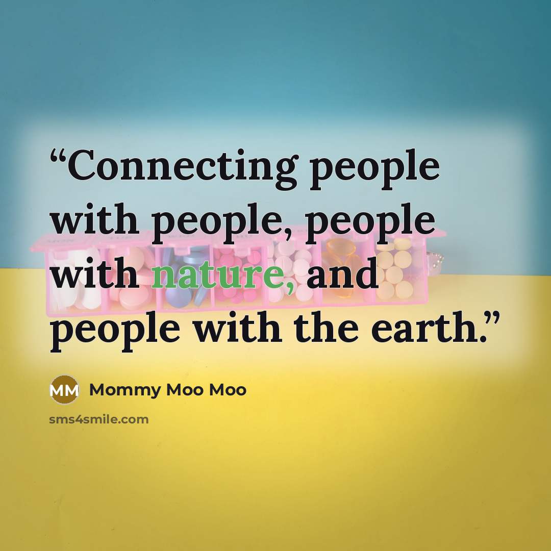 “Connecting people with people, people with nature, and people with the earth.” quote by Mommy Moo Moo