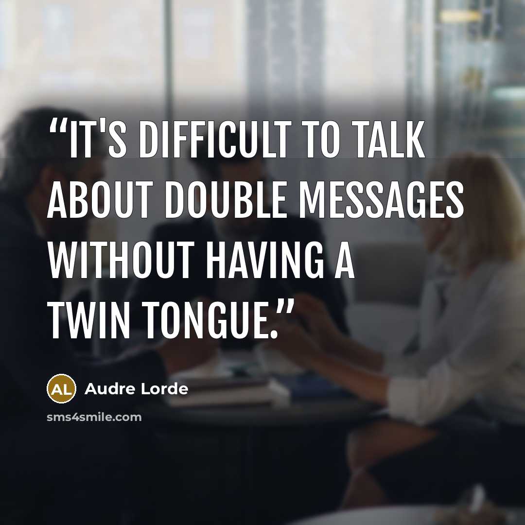 “It's difficult to talk about double messages without having a twin tongue.” quote by Audre Lorde