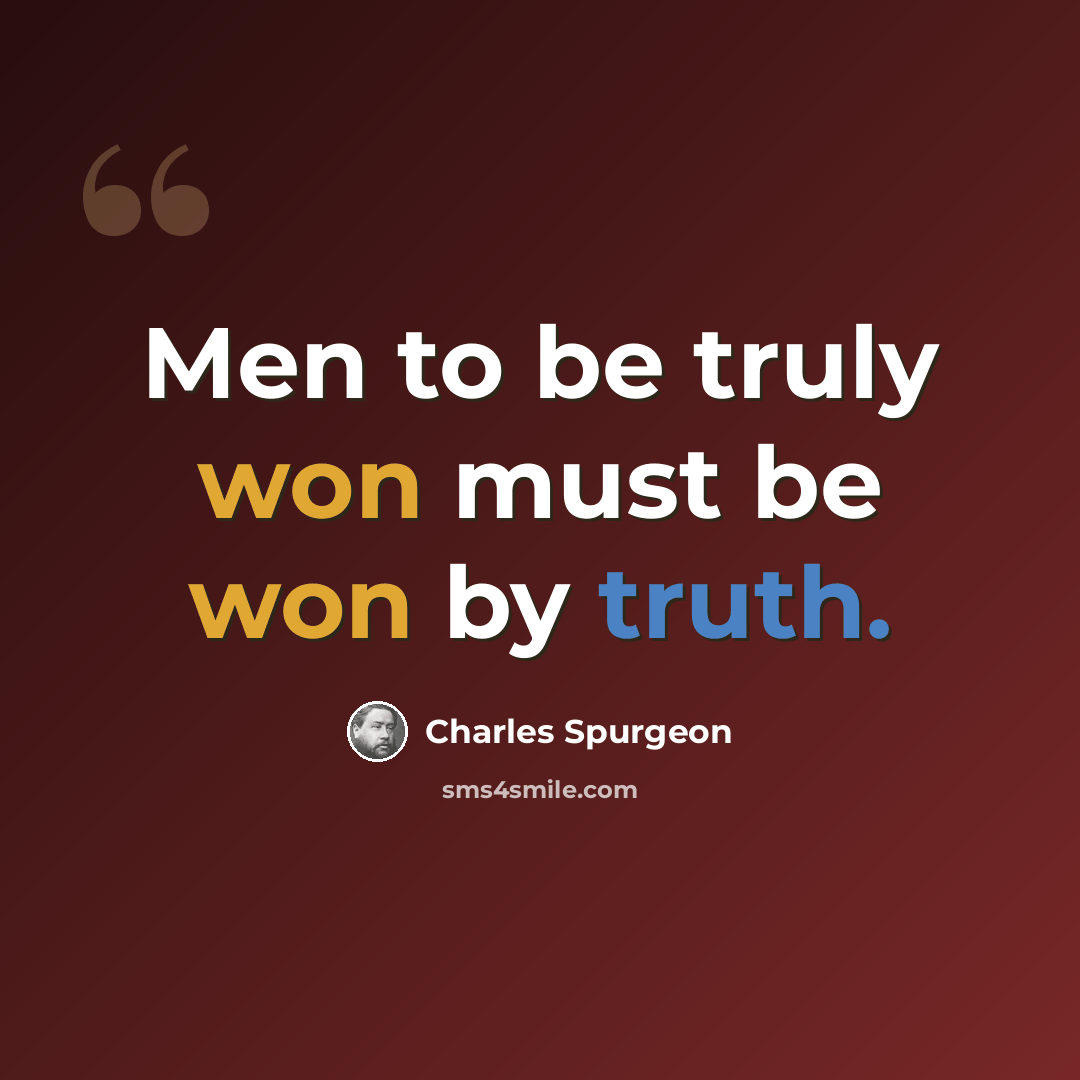 “Men to be truly won must be won by truth.” quote by Charles Spurgeon