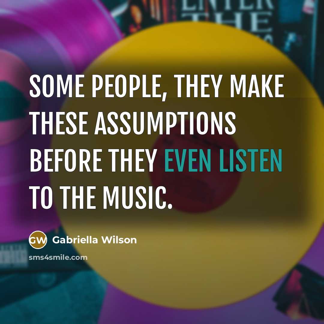“Some people, they make these assumptions before they even listen to the music.” quote by Gabriella Wilson