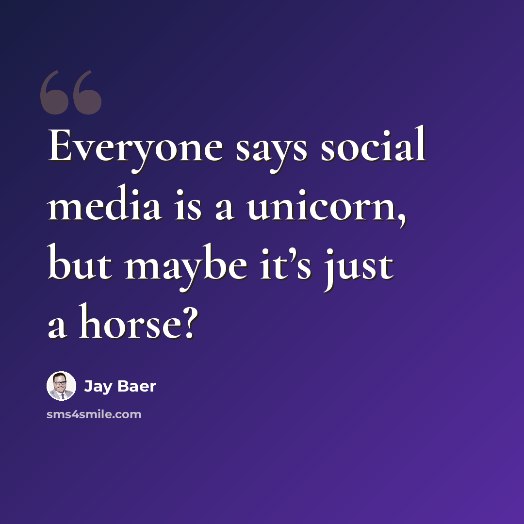 “Everyone says social media is a unicorn, but maybe it’s just a horse?” quote by Jay Baer