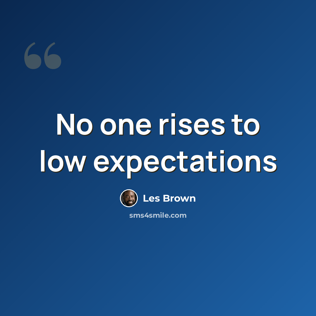 “No one rises to low expectations” quote by Les Brown