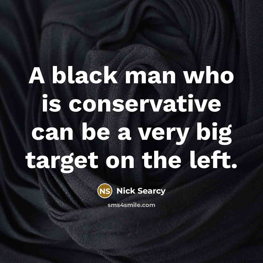 “A black man who is conservative can be a very big target on the left.” quote by Nick Searcy