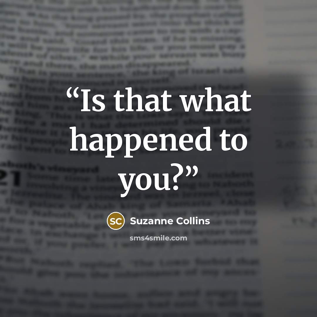 “Is that what happened to you?” quote by Suzanne Collins