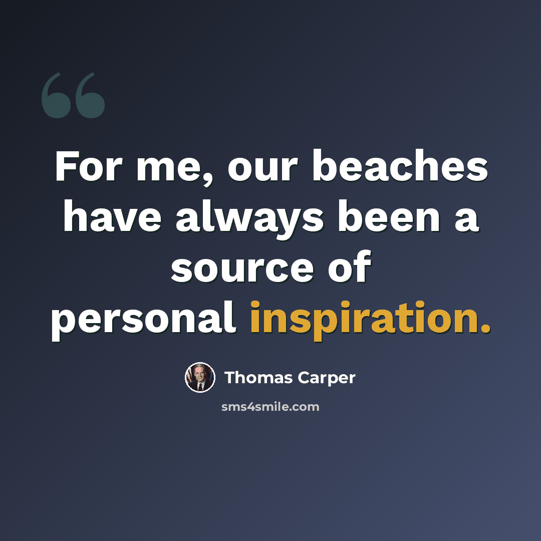 “For me, our beaches have always been a source of personal inspiration.” quote by Thomas Carper