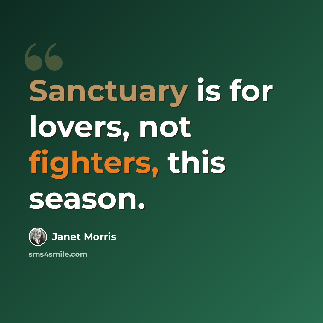 “Sanctuary is for lovers, not fighters, this season.” quote by Janet Morris