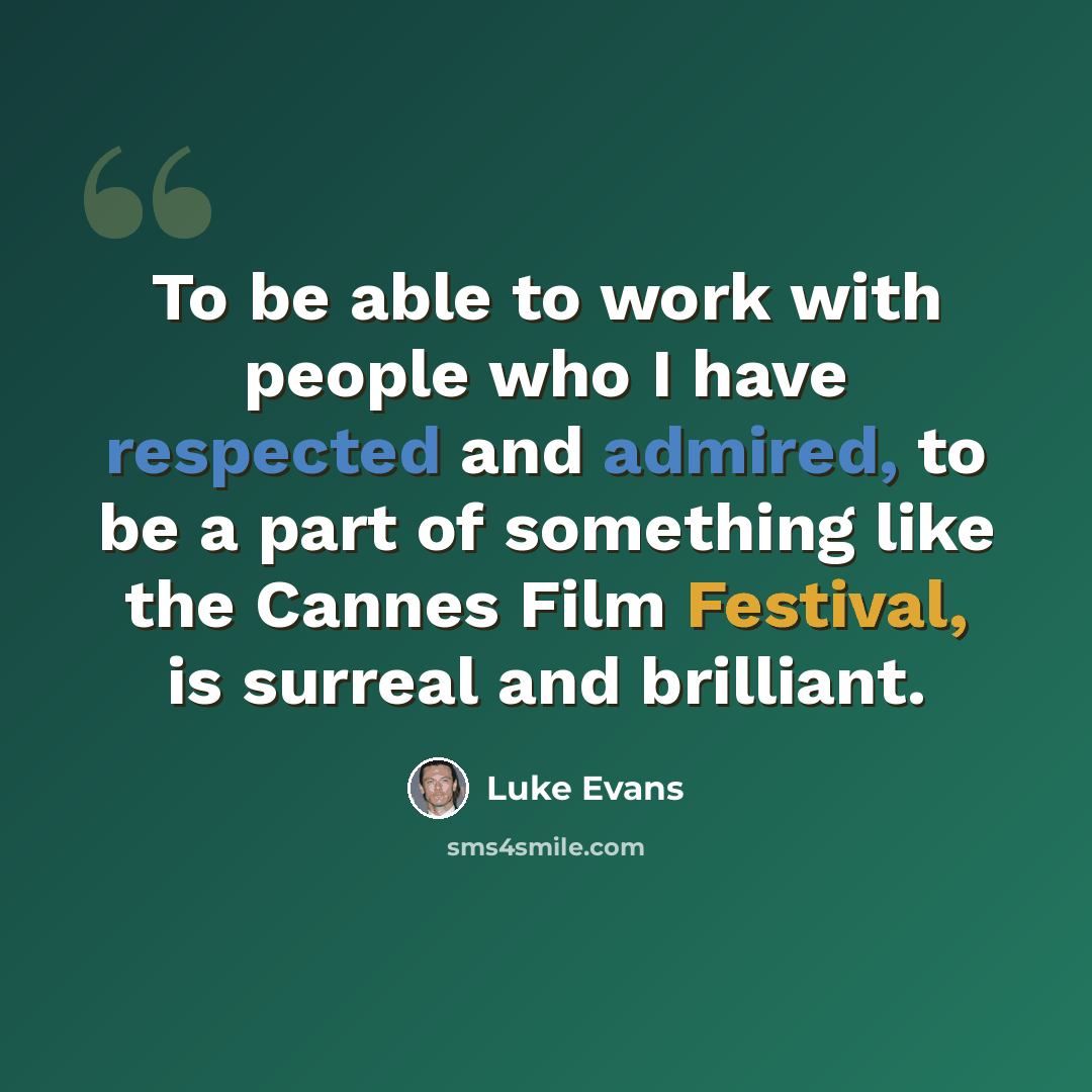 “To be able to work with people who I have respected and admired, to be a part of something like the Cannes Film Festival, is surreal and brilliant.” quote by Luke Evans