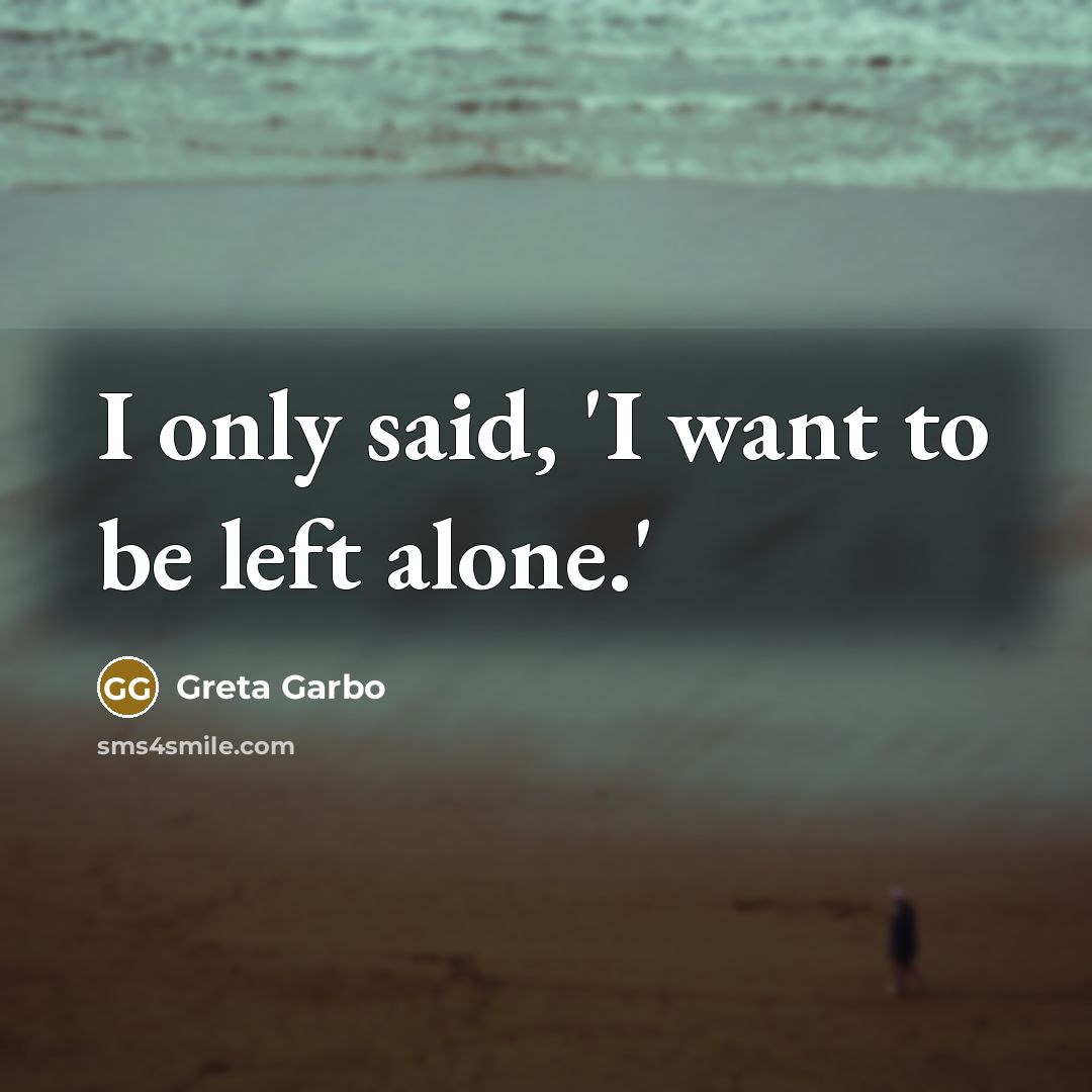 “I only said, 'I want to be left alone.'” quote by Greta Garbo