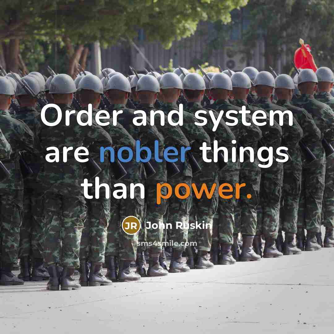 “Order and system are nobler things than power.” quote by John Ruskin