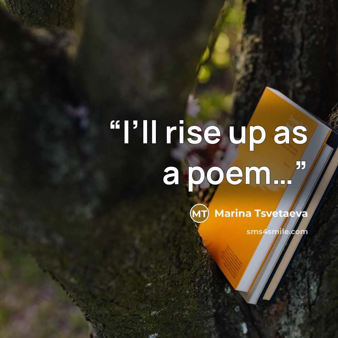 “I’ll rise up as a poem…” quote by Marina Tsvetaeva